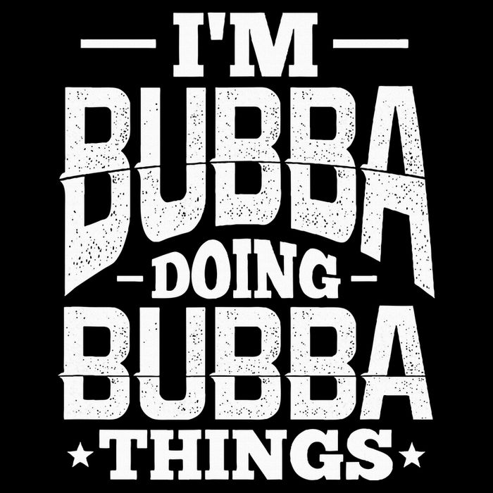 IM Bubba Doing Bubba Things Name Nickname Alias T-Shirt