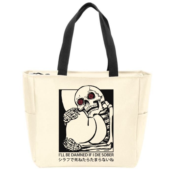 ILl Be Damned If I Die Sober Zip Tote Bag