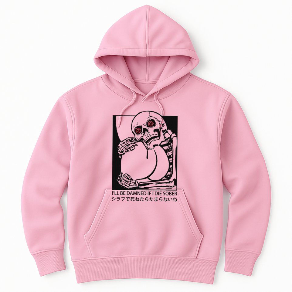 ILl Be Damned If I Die Sober Hoodie