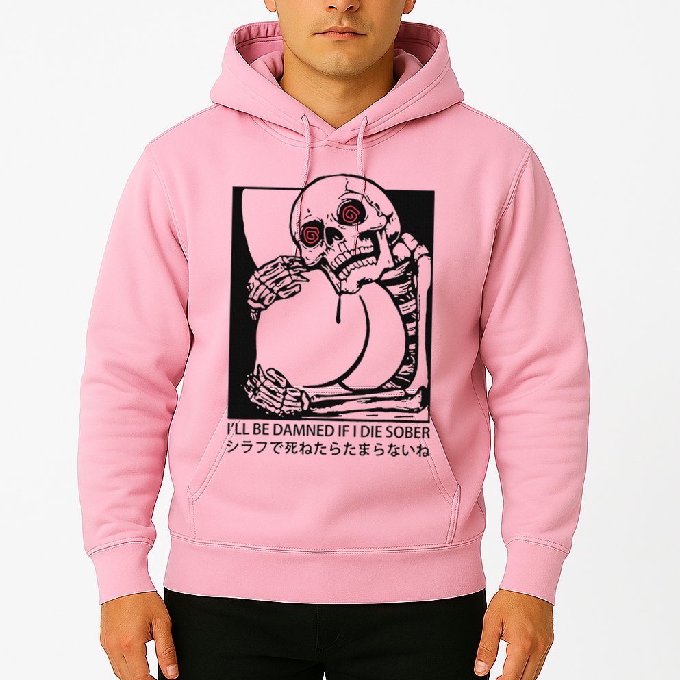 ILl Be Damned If I Die Sober Hoodie