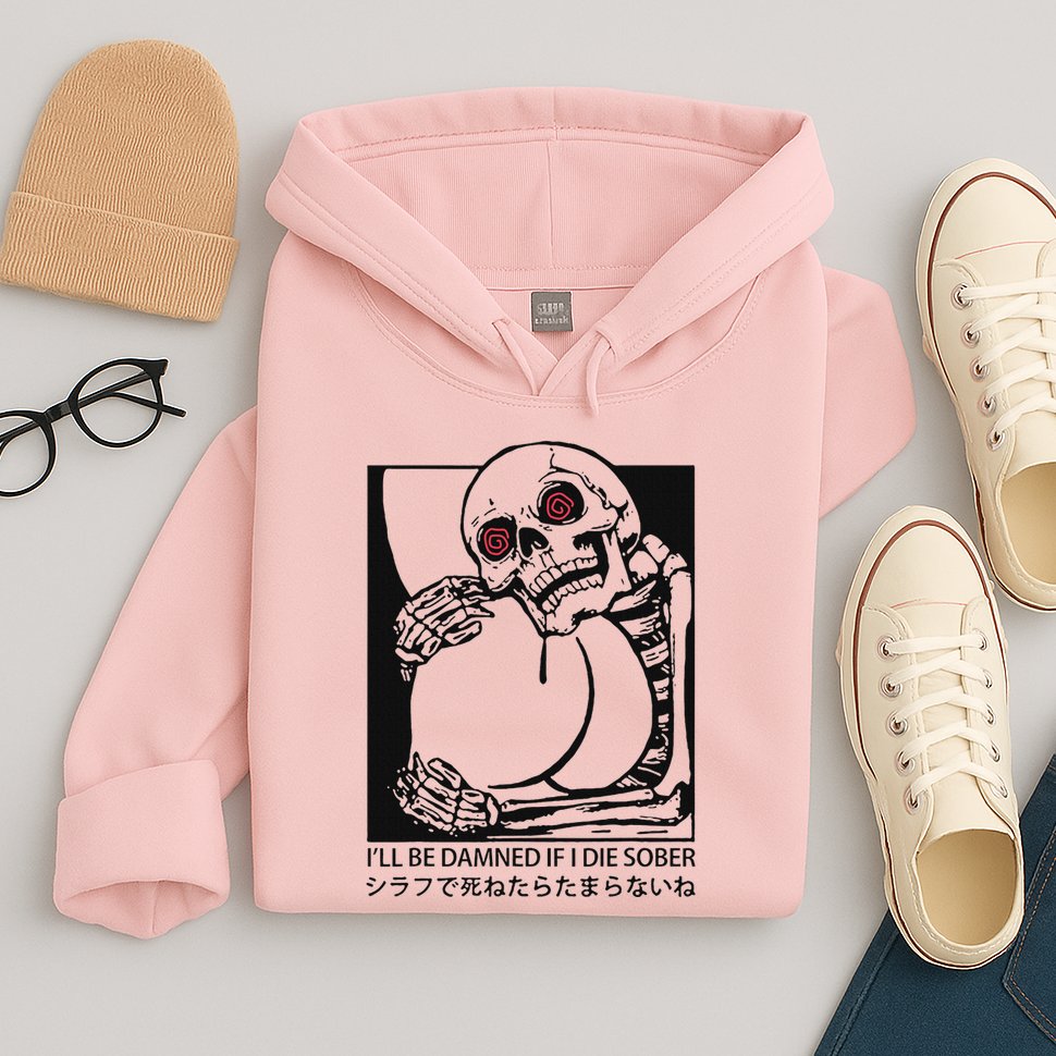 ILl Be Damned If I Die Sober Hoodie