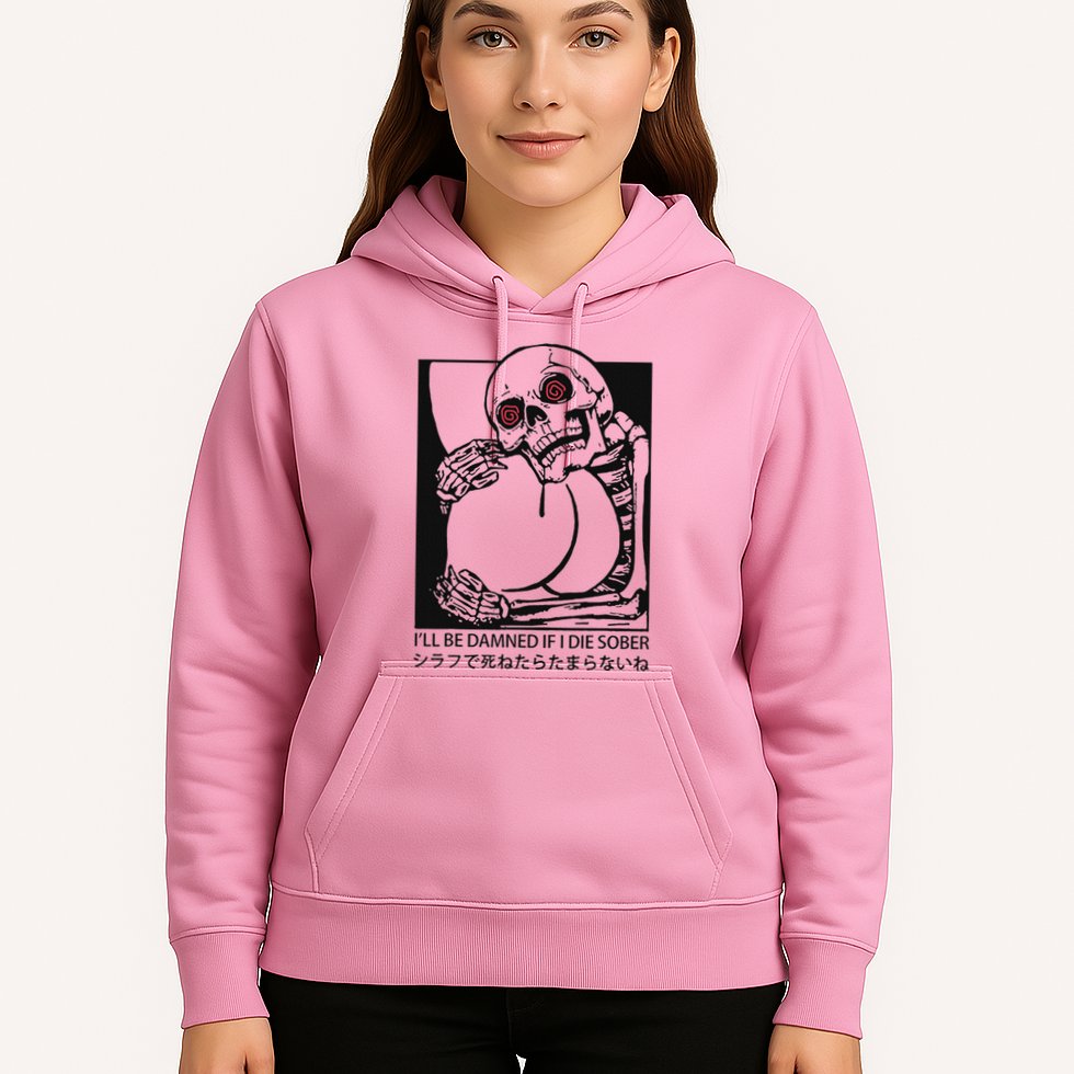 ILl Be Damned If I Die Sober Hoodie