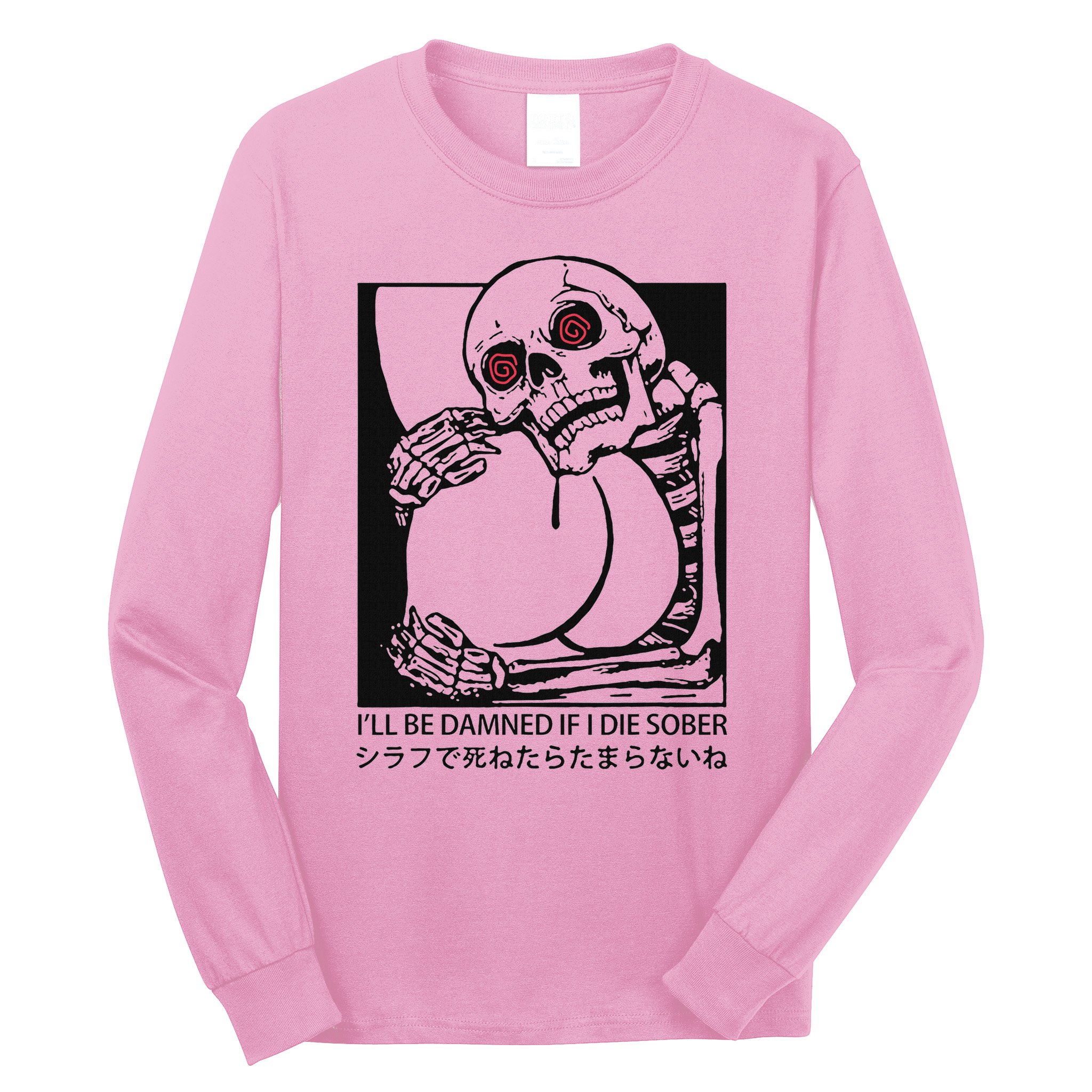 ILl Be Damned If I Die Sober Long Sleeve Shirt