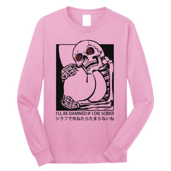 ILl Be Damned If I Die Sober Long Sleeve Shirt