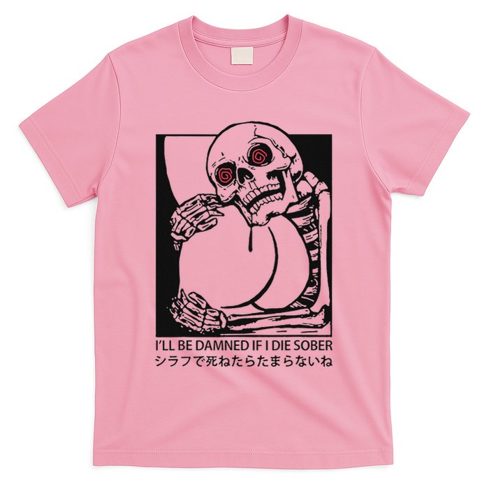 ILl Be Damned If I Die Sober T-Shirt