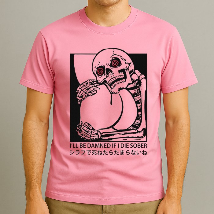 ILl Be Damned If I Die Sober T-Shirt