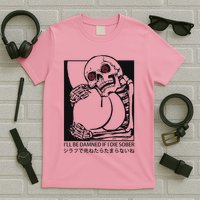 ILl Be Damned If I Die Sober T-Shirt