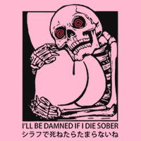 ILl Be Damned If I Die Sober T-Shirt