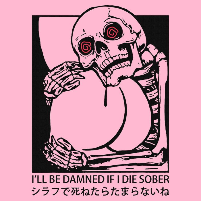 ILl Be Damned If I Die Sober T-Shirt