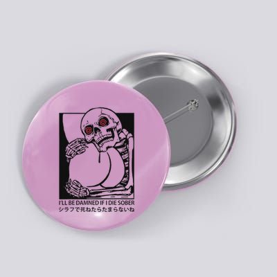 ILl Be Damned If I Die Sober Button