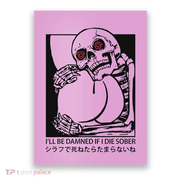 ILl Be Damned If I Die Sober Poster