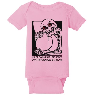 ILl Be Damned If I Die Sober Baby Bodysuit