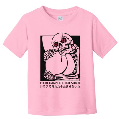ILl Be Damned If I Die Sober Toddler T-Shirt