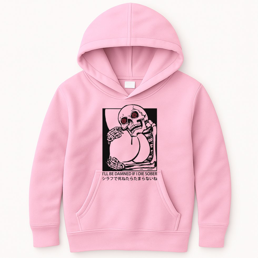 ILl Be Damned If I Die Sober Kids Hoodie