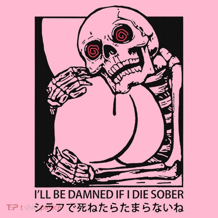 ILl Be Damned If I Die Sober Kids T-Shirt