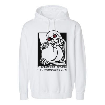 ILl Be Damned If I Die Sober Garment-Dyed Fleece Hoodie