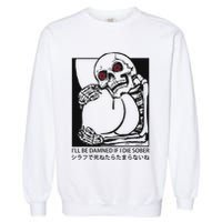 ILl Be Damned If I Die Sober Garment-Dyed Sweatshirt