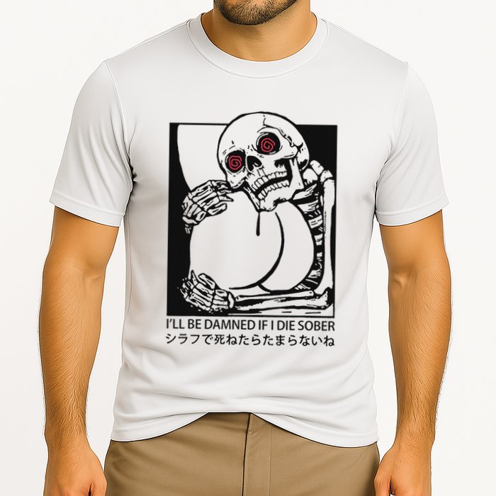 ILl Be Damned If I Die Sober Performance Shirt