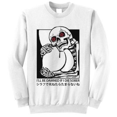 ILl Be Damned If I Die Sober Sweatshirt