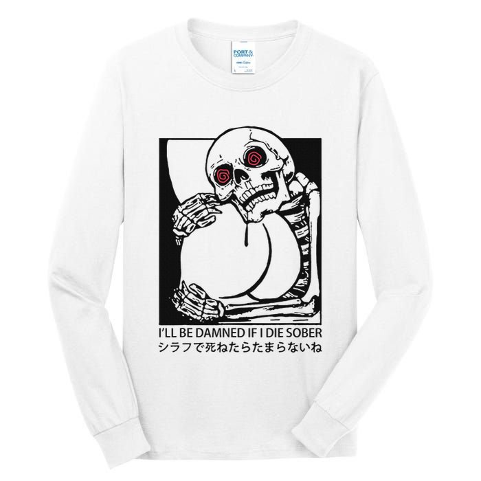 ILl Be Damned If I Die Sober Tall Long Sleeve T-Shirt