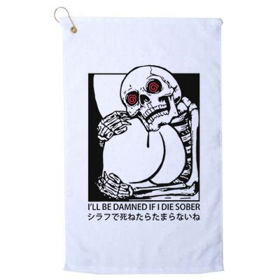 ILl Be Damned If I Die Sober Golf Towel