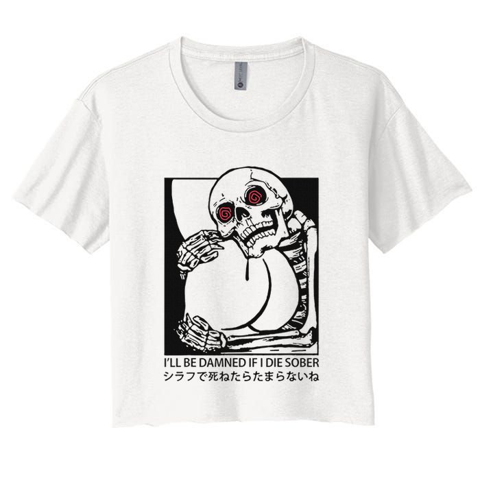 ILl Be Damned If I Die Sober Women's Crop Top Tee