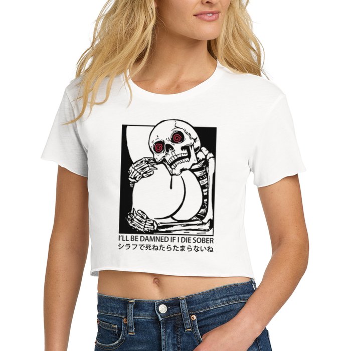 ILl Be Damned If I Die Sober Women's Crop Top Tee