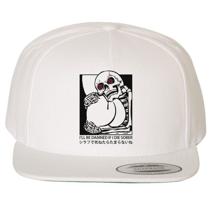 ILl Be Damned If I Die Sober Wool Snapback Cap