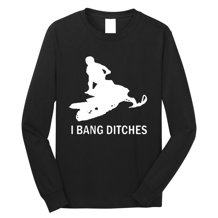 I BANG DITCHES SNOWMOBILE Long Sleeve Shirt