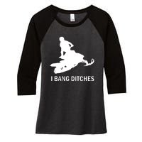 I BANG DITCHES SNOWMOBILE Women's Tri-Blend 3/4-Sleeve Raglan Shirt