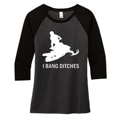 I BANG DITCHES SNOWMOBILE Women's Tri-Blend 3/4-Sleeve Raglan Shirt