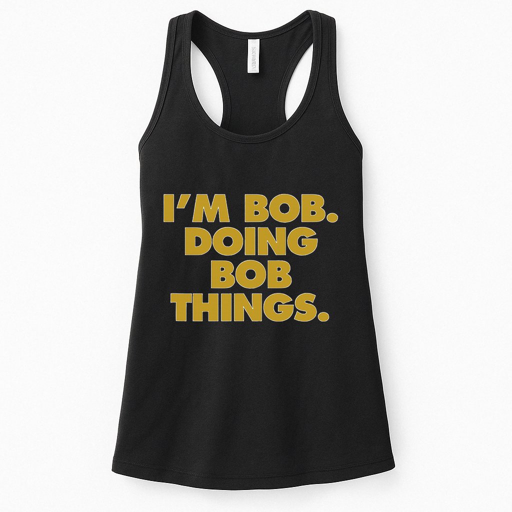 IM Bob Doing Bob Things Funny Birthday Celebration Womens Tank Top