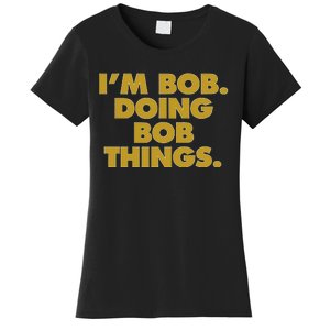 IM Bob Doing Bob Things Funny Birthday Celebration Women's T-Shirt