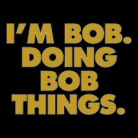 IM Bob Doing Bob Things Funny Birthday Celebration Zip Tote Bag