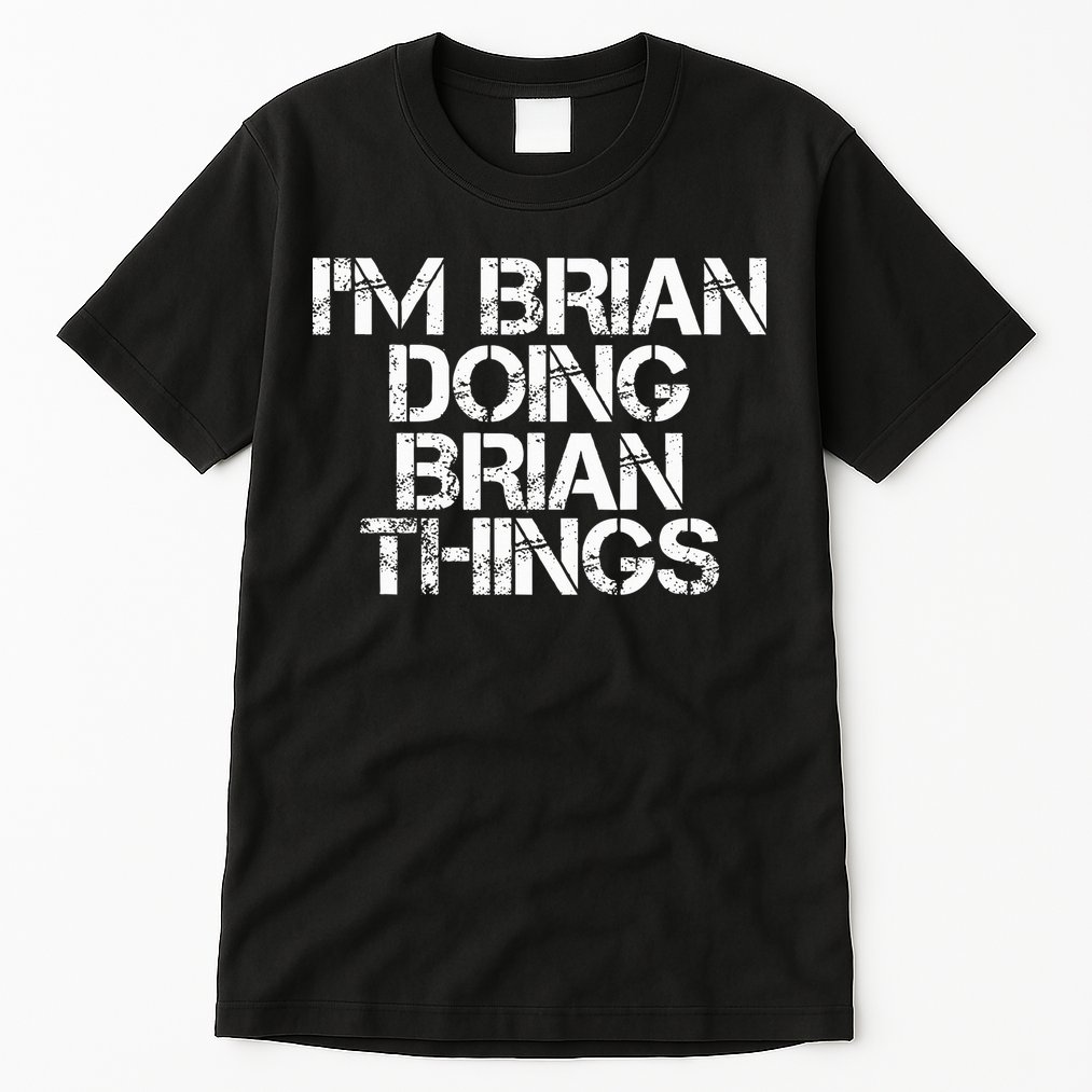 IM Brian Doing Brian Things Funny Christmas Gift Idea Tall T-Shirt