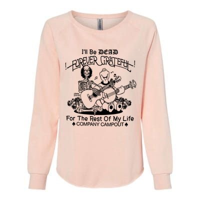 ILl Be Dead Forever Grateful For The Rest Of My Life Company Campout Womens California Wash Sweatshirt