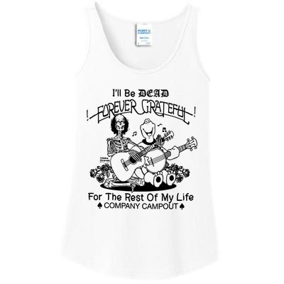 ILl Be Dead Forever Grateful For The Rest Of My Life Company Campout Ladies Essential Tank