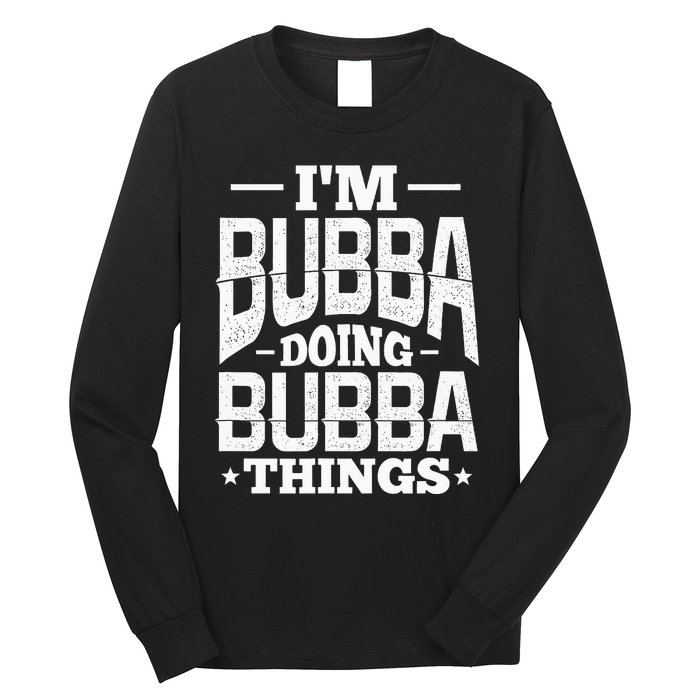 IM Bubba Doing Bubba Things Name Nickname Alias Long Sleeve Shirt