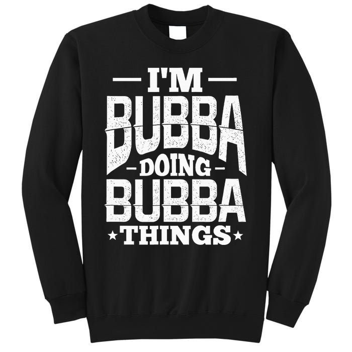 IM Bubba Doing Bubba Things Name Nickname Alias Sweatshirt