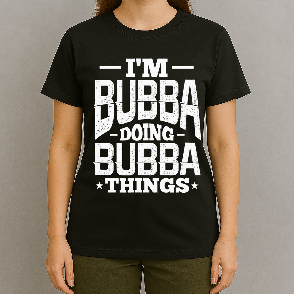 IM Bubba Doing Bubba Things Name Nickname Alias T-Shirt