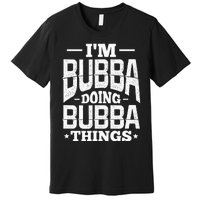 IM Bubba Doing Bubba Things Name Nickname Alias Premium T-Shirt