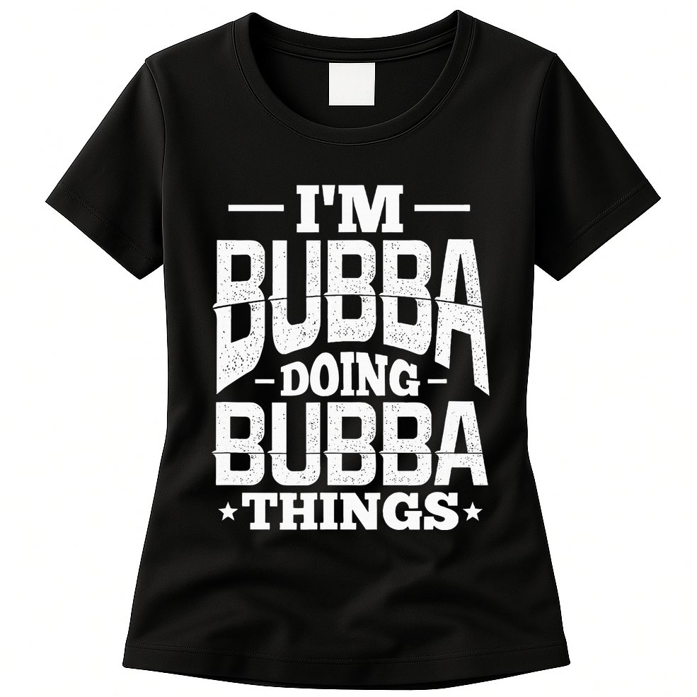 IM Bubba Doing Bubba Things Name Nickname Alias Womens T-Shirt