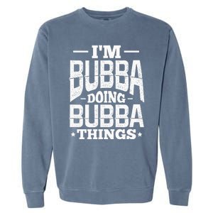 IM Bubba Doing Bubba Things Name Nickname Alias Garment-Dyed Sweatshirt