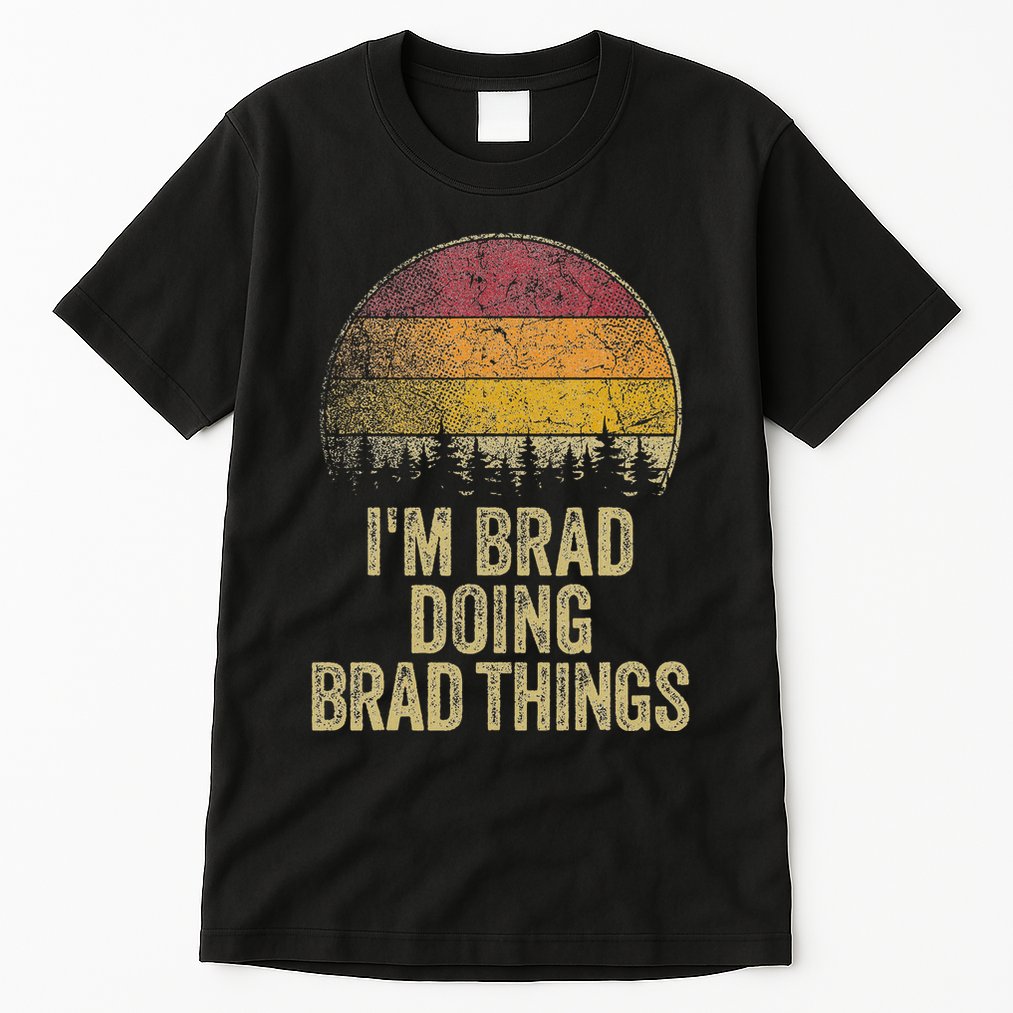 IM Brad Doing Brad Things Funny Retro Humor Name Gag Gift Tall T-Shirt