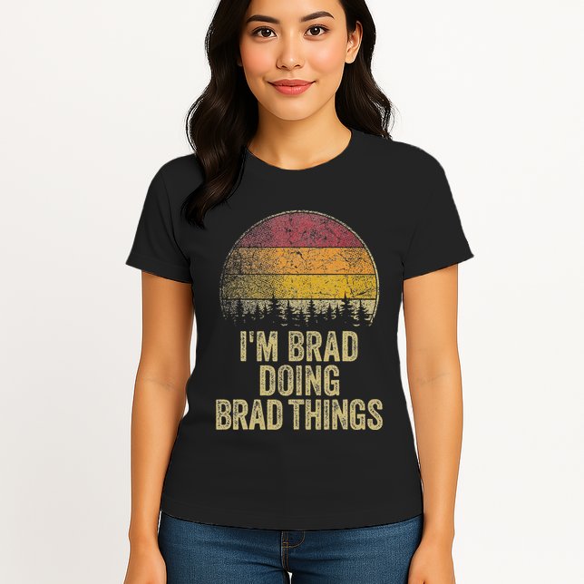 IM Brad Doing Brad Things Funny Retro Humor Name Gag Gift Womens T-Shirt