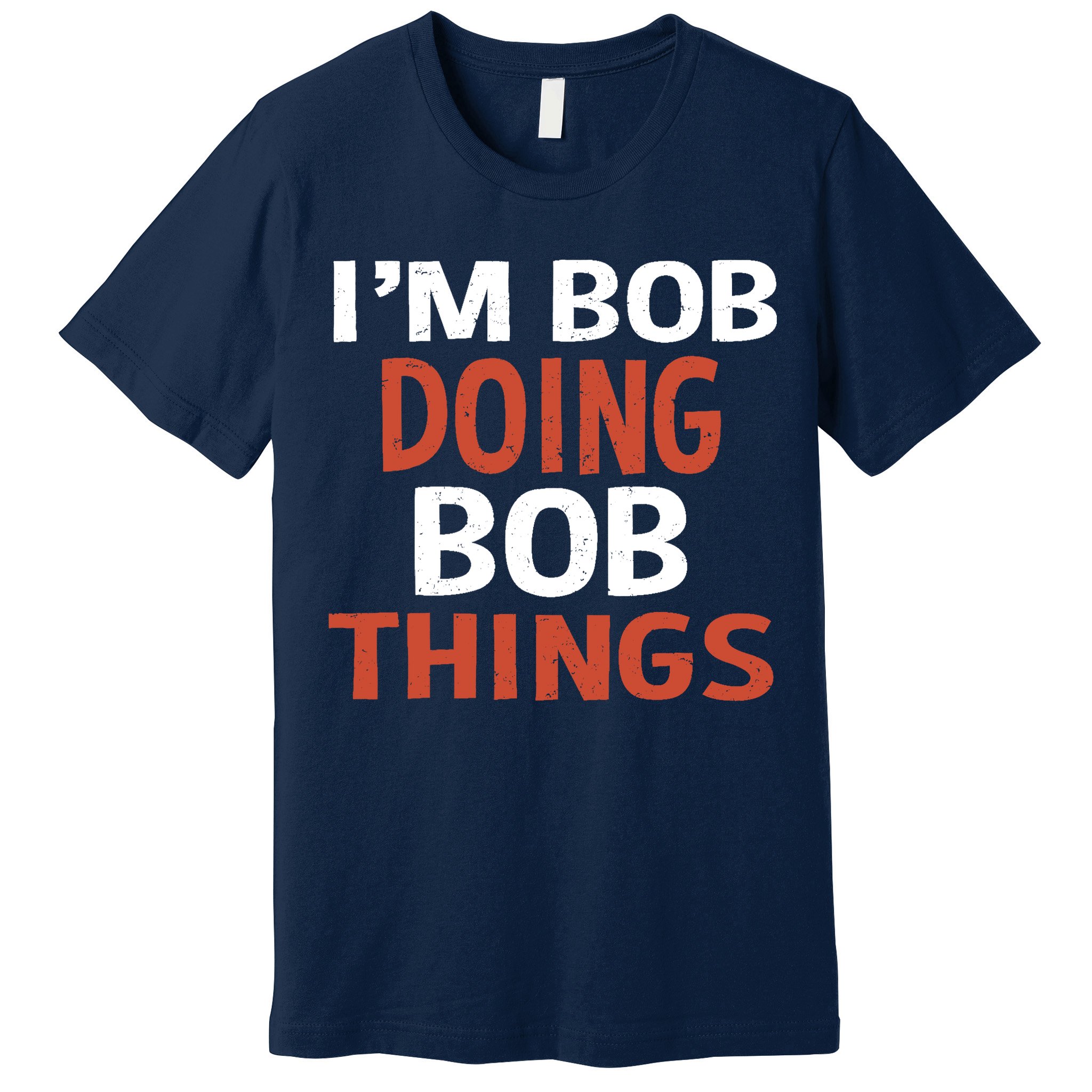 I'm Bob Doing Bob Things Premium T-Shirt