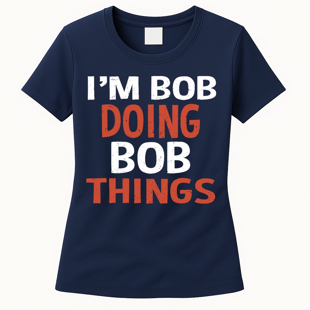 I'm Bob Doing Bob Things Womens T-Shirt