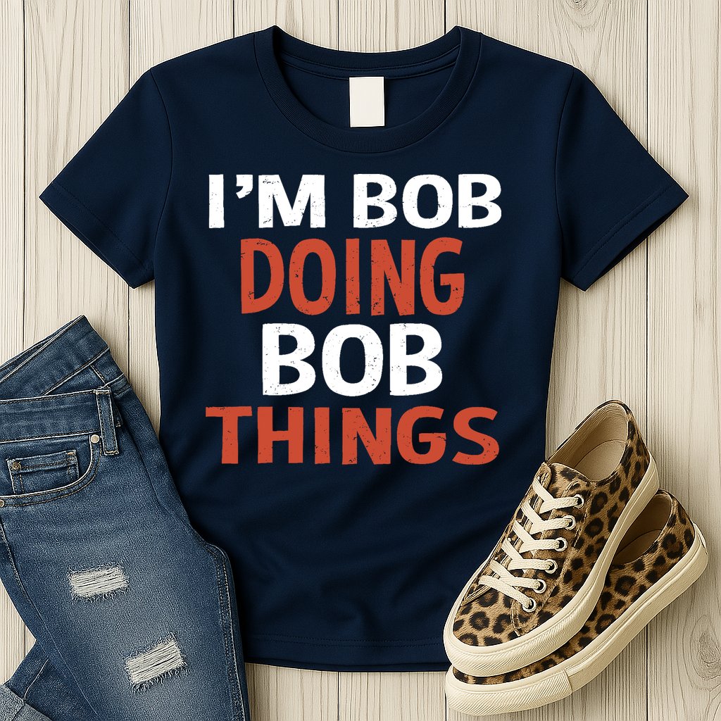 I'm Bob Doing Bob Things Womens T-Shirt