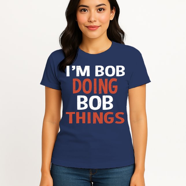 I'm Bob Doing Bob Things Womens T-Shirt