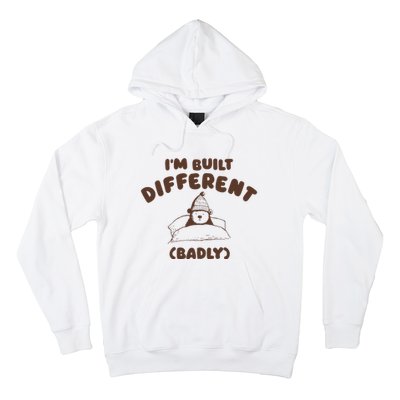 Im Built Differently Badly Hoodie